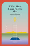 i-who-have-never-known-men